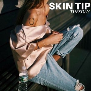 Skin Tip Tuesday